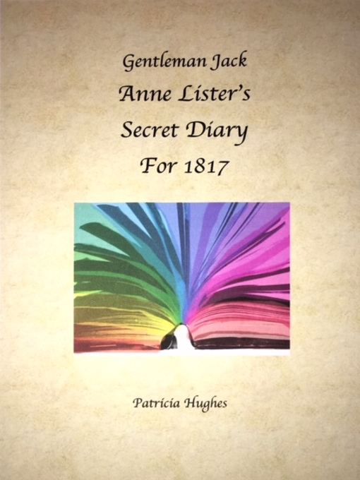Title details for Gentleman Jack Anne Lister's Secret Diary for 1817 by Patricia Hughes - Available